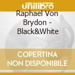 Raphael Von Brydon - Black&White cd