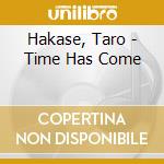Hakase, Taro - Time Has Come cd musicale di Hakase, Taro