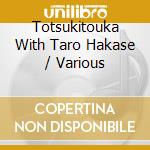 Totsukitouka With Taro Hakase / Various cd