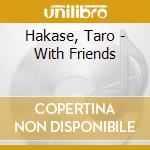 Hakase, Taro - With Friends cd musicale di Hakase, Taro