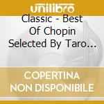 Classic - Best Of Chopin Selected By Taro Hakase (2 Cd) cd