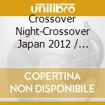 Crossover Night-Crossover Japan 2012 / Various cd