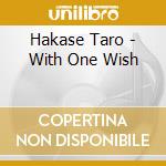 Hakase Taro - With One Wish cd musicale di Hakase Taro