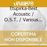 Etupirka-Best Acoustic / O.S.T. / Various (2 Cd) cd