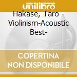 Hakase, Taro - Violinism-Acoustic Best- cd musicale di Hakase, Taro