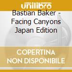 Bastian Baker - Facing Canyons Japan Edition cd musicale