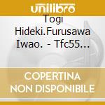 Togi Hideki.Furusawa Iwao. - Tfc55 2 cd musicale di Togi Hideki.Furusawa Iwao.