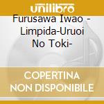 Furusawa Iwao - Limpida-Uruoi No Toki- cd musicale di Furusawa Iwao