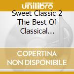 Sweet Classic 2 The Best Of Classical Crossover cd