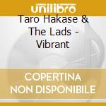 Taro Hakase & The Lads - Vibrant cd