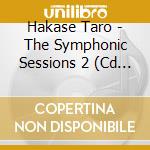 Hakase Taro - The Symphonic Sessions 2 (Cd + Blu-Ray) cd