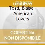Tosti, Blaise - American Lovers cd