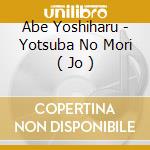 Abe Yoshiharu - Yotsuba No Mori ( Jo ) cd
