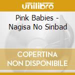 Pink Babies - Nagisa No Sinbad cd musicale di Pink Babies