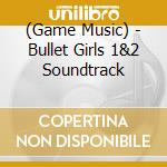 (Game Music) - Bullet Girls 1&2 Soundtrack cd