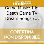 Game Music: Idol Death Game Tv Dream Songs / Various (3 Cd) cd
