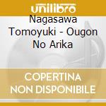 Nagasawa Tomoyuki - Ougon No Arika cd