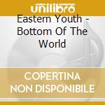 Eastern Youth - Bottom Of The World cd