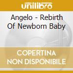 Angelo - Rebirth Of Newborn Baby cd