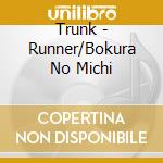Trunk - Runner/Bokura No Michi cd