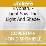 Kiyoharu - Light-Saw The Light And Shade- cd