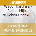 Wago, Haruhisa - Refine 'Mijika Ni Dekiru Ongaku Ryouhou'-Kenkou Na Karada Wo Tsukuru Cd- cd