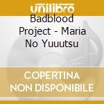 Badblood Project - Maria No Yuuutsu cd