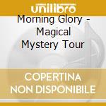Morning Glory - Magical Mystery Tour cd