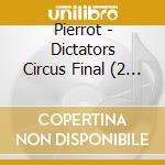 Pierrot - Dictators Circus Final (2 Cd) cd