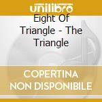 Eight Of Triangle - The Triangle cd musicale di Eight Of Triangle