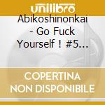 Abikoshinonkai - Go Fuck Yourself ! #5 Resurrection cd