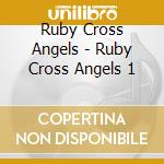 Ruby Cross Angels - Ruby Cross Angels 1 cd
