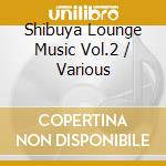 Shibuya Lounge Music Vol.2 / Various cd