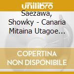 Saezawa, Showky - Canaria Mitaina Utagoe Ga cd