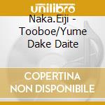 Naka.Eiji - Tooboe/Yume Dake Daite cd