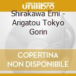Shirakawa Emi - Arigatou Tokyo Gorin cd