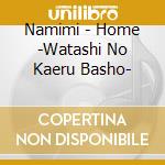 Namimi - Home -Watashi No Kaeru Basho- cd