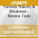 Yamada Makoto & Shirakawa - Banana Tsuki cd
