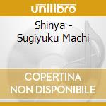 Shinya - Sugiyuku Machi cd musicale