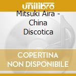 Mitsuki Aira - China Discotica cd musicale di Aira Mitsuki