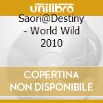 Saori@Destiny - World Wild 2010 cd