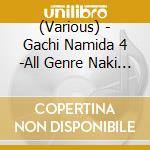 (Various) - Gachi Namida 4 -All Genre Naki Mix- cd