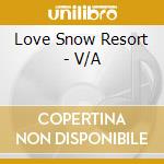 Love Snow Resort - V/A cd