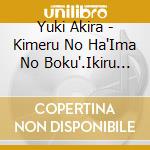 Yuki Akira - Kimeru No Ha'Ima No Boku'.Ikiru No Ha'Asatte No Bokura' cd