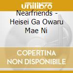 Nearfriends - Heisei Ga Owaru Mae Ni cd