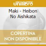 Maki - Heibon No Aishikata cd musicale di Maki