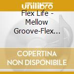Flex Life - Mellow Groove-Flex Life Best cd