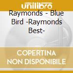 Raymonds - Blue Bird -Raymonds Best- cd
