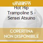 Hot Hip Trampoline S - Sensei Atsuino cd