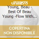 Young, Beau - Best Of Beau Young -Flow With Tide- cd